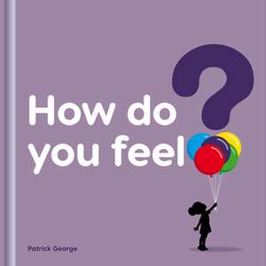 How do you feel? de Patrick George