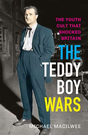 The Teddy Boy Wars: The Youth Cult that Shocked Britain de Michael Macilwee