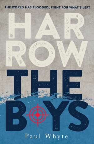 Harrow the Boys: The World Has Flooded, Fight For What's Left de Paul Whyte