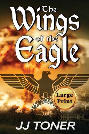 The Wings of the Eagle de Jj Toner