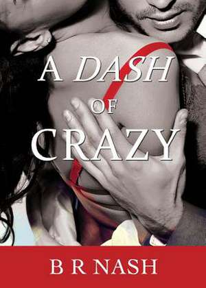 A Dash of Crazy de B. R. Nash