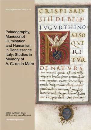 Palaeography, Manuscript Illumination and Humanism in Renaissance Italy: Studies in Memory of A. C. de la Mare de Robert Black