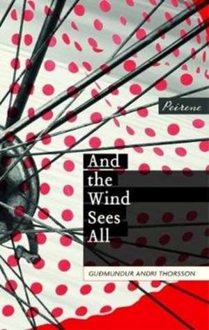 And the Wind Sees All de Gudmundur Andri Thorsson