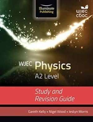 WJEC Physics for A2 Level: Study and Revision Guide de Gareth Kelly