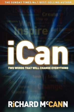 iCan - two words that will change everything de Richard Mccann