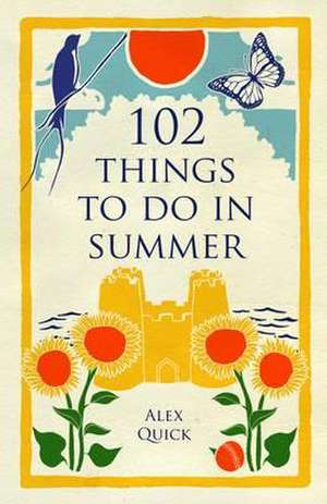 102 Things to Do in Summer de Alex Quick