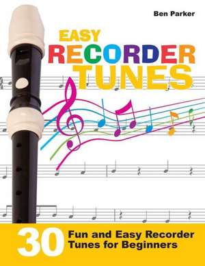 Easy Recorder Tunes - 30 Fun and Easy Recorder Tunes for Beginners! de Ben Parker