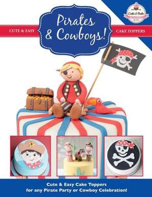 Pirates & Cowboys! Cute & Easy Cake Toppers for Any Pirate Party or Cowboy Celebration!: More Fun and Easy Sewing Machine Projects for Beginners de The Cake & Bake Academy