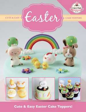 Cute & Easy Easter Cake Toppers!: More Fun and Easy Sewing Machine Projects for Beginners de The Cake & Bake Academy