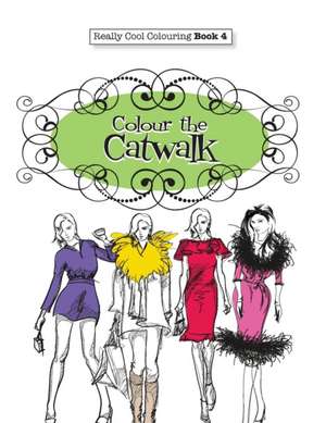 Really Cool Colouring Book 4: Colour the Catwalk de Elizabeth James