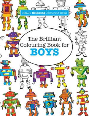 The Brilliant Colouring Book for Boys (a Really Relaxing Colouring Book): Colour Therapy de Elizabeth James