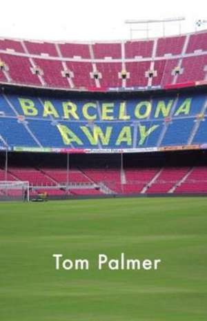 Barcelona Away – What comes first, football or family? de Tom Palmer