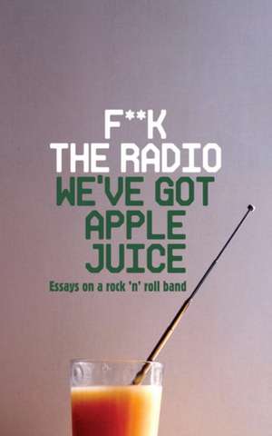 F**k The Radio, We've Got Apple Juice de Miranda Ward