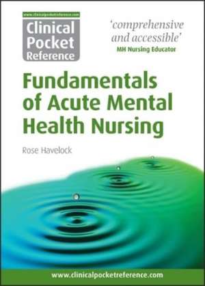 Clinical Pocket Reference Fundamentals of Acute Mental Health Nursing de Rose Havelock