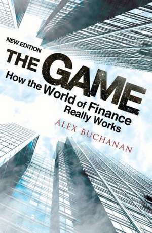 The Game: How the World of Finance Really Works de Alex Buchanan