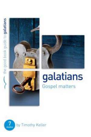 Galatians: Seven Studies for Groups or Individuals de Timothy J. Keller