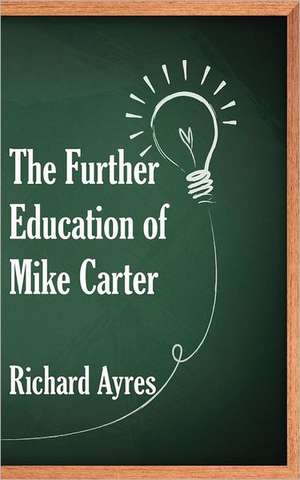 The Further Education of Mike Carter de Richard Ayres