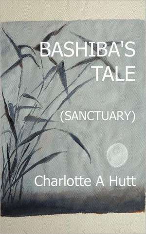 Bashiba's Tale (Sanctuary) de Charlotte A. Hutt