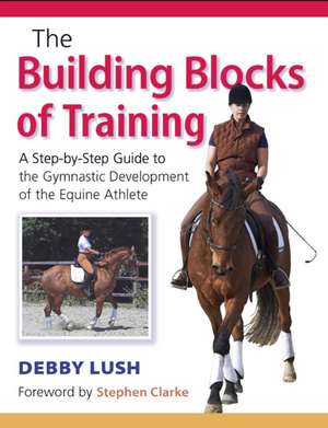 The Building Blocks of Training de Debby Lush