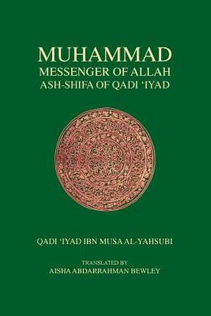 Muhammad Messenger of Allah de Qadi Iyad