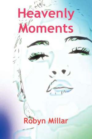 Heavenly Moments de Robyn Millar