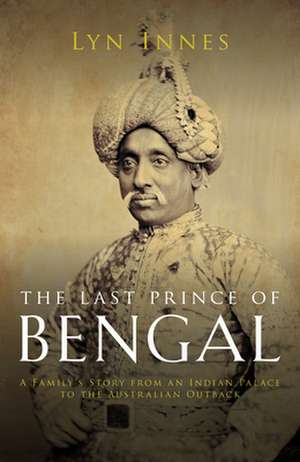 The Last Prince of Bengal de Lyn Innes