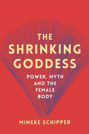 The Shrinking Goddess de Mineke Schipper