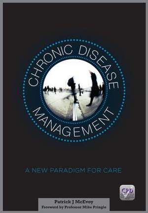 Chronic Disease Management: A New Paradigm for Care de Patrick McEvoy