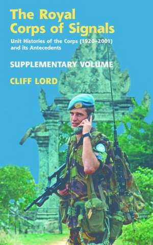 The Royal Corps of Signals: Supplementary Volume de Cliff Lord