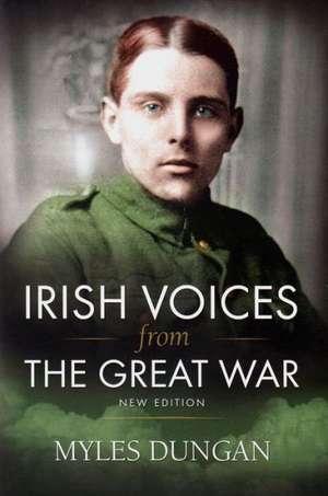 Irish Voices from the Great War: New Edition de Myles Dungan