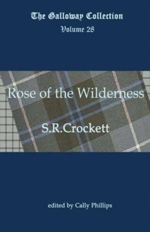 Rose of the Wilderness de S R Crockett