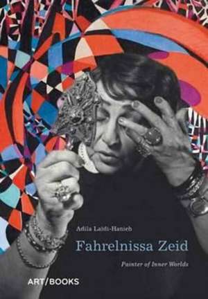 Fahrelnissa Zeid: Painter of Inner Worlds de Adila Laïdi-Hanieh