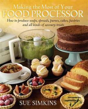 Making the Most of Your Food Processor de Sue Simkins