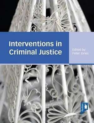 Interventions in Criminal Justice de Peter Jones