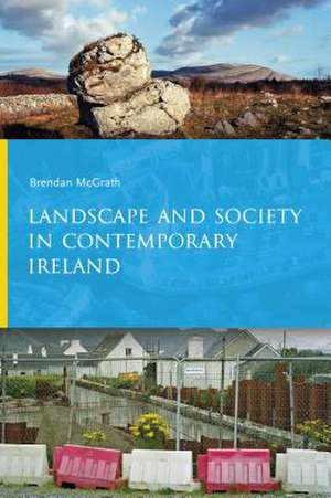 Landscape and Society in Contemporary Ireland de Brendan McGrath