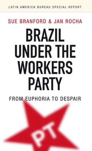 Brazil Under the Workers Party de Sue Branford