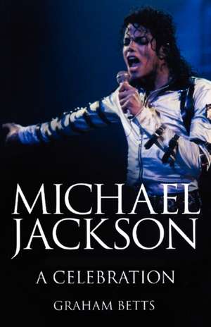 Michael Jackson: A Celebration de Graham Betts