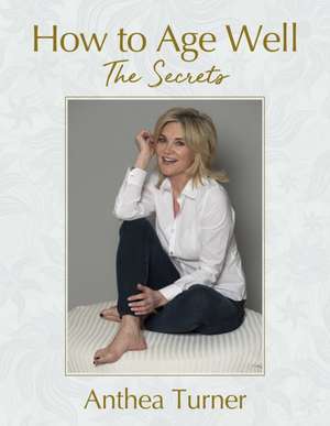 How to Age Well de Anthea Turner