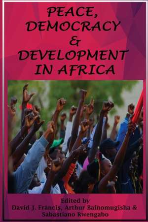 Peace, Democracy and Development in Africa de Arthur Bainomugisha