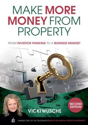 Make More Money from Property de Vicki Wusche