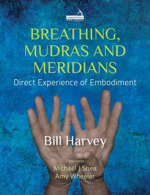 Breathing, Mudras and Meridians de Bill Harvey