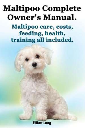 Maltipoo Complete Owner's Manual. Maltipoos Facts and Information. Maltipoo Care, Costs, Feeding, Health, Training All Included.: Black Ops - Assault on Al Shabaab de Elliott Lang