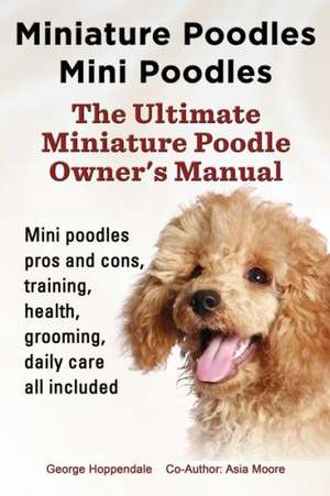 Miniature Poodles Mini Poodles. Miniature Poodles Pros and Cons, Training, Health, Grooming, Daily Care All Included. de George Hoppendale