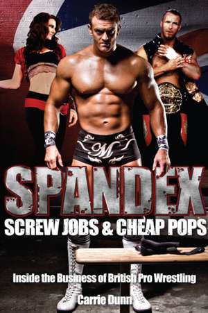 Spandex, Screw Jobs and Cheap Pops de Carrie Dunn