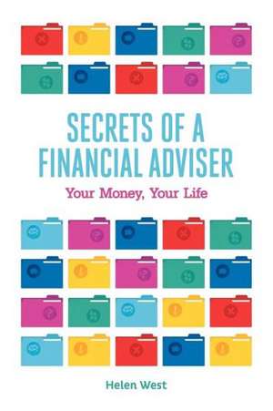 Secrets of a Financial Adviser - Your Money, Your Life de Helen West