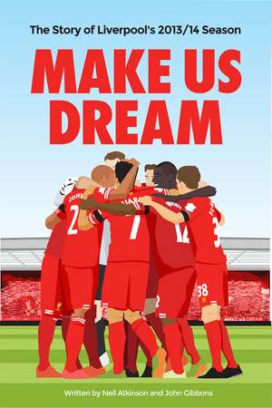 Make Us Dream: The Story of Liverpool's 2013/14 Season de Neil Atkinson