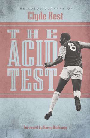 The Acid Test: A Life in Football de Clyde Best