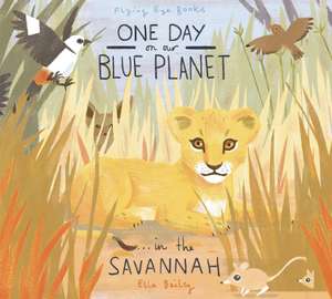 One Day on Our Blue Planet . . . in the Savannah: And the Hot Air Contraption de Ella Bailey