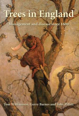 Trees in England: Management and Disease Since 1600 de Gerry Barnes