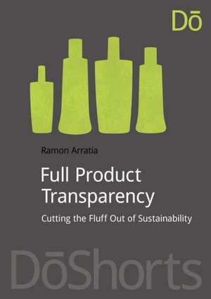 Full Product Transparency: Cutting the Fluff Out of Sustainability de Ramon Arratia